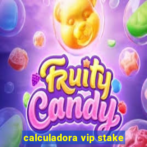 calculadora vip stake